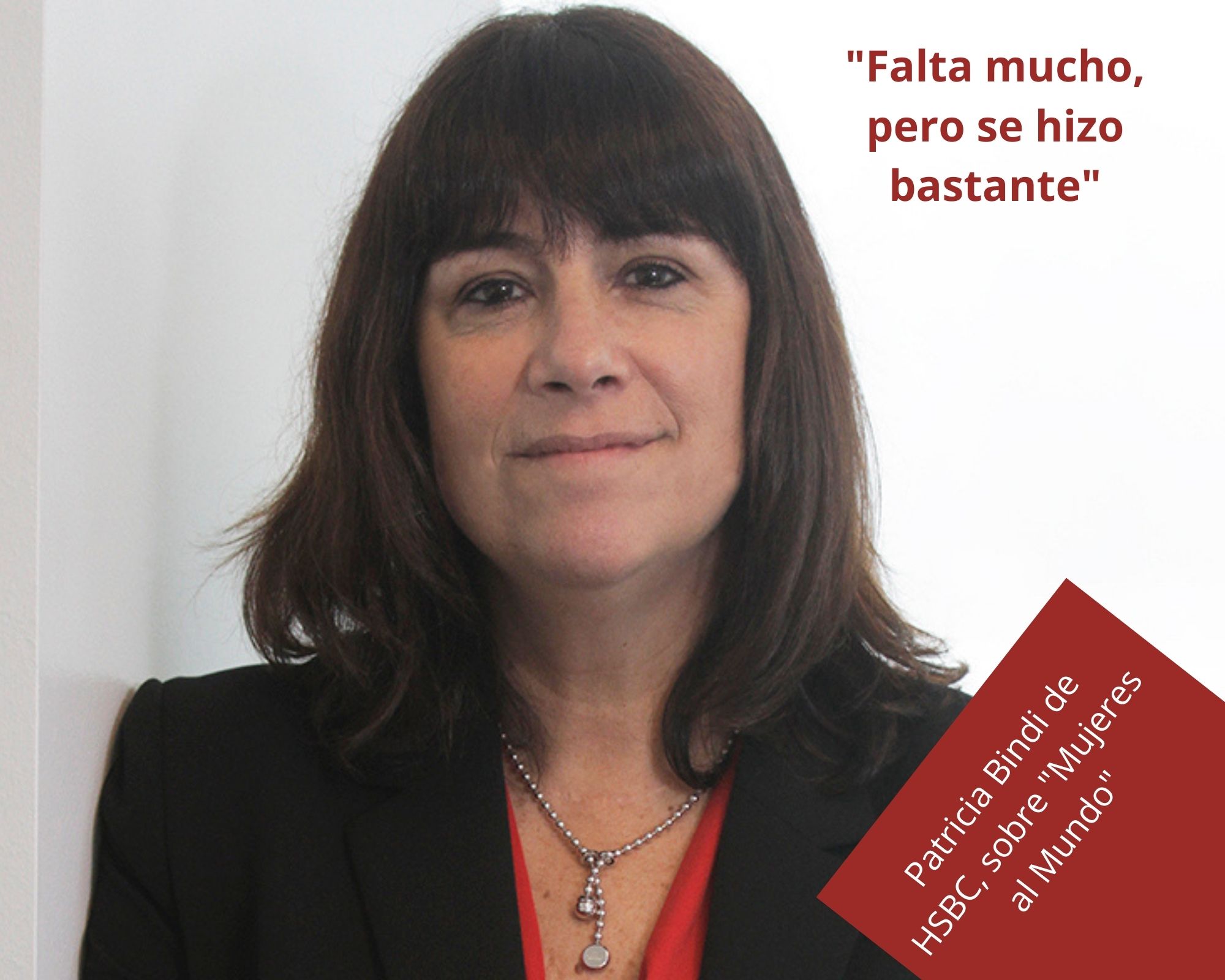 «Falta mucho, años, te diría, pero se hizo bastante.», Patricia Bindi de HSBC, sobre «Mujeres al Mundo»